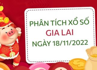 Phân tích xổ số Gia Lai ngày 18/11/2022 thứ 6 hôm nay