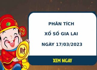 Phân tích XSGL ngày 17/3/2022 hôm nay thứ 6 chuẩn xác