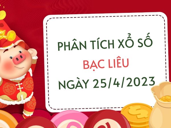 Phân tích xổ số Bạc Liêu ngày 25/4/2023 thứ 3 hôm nay