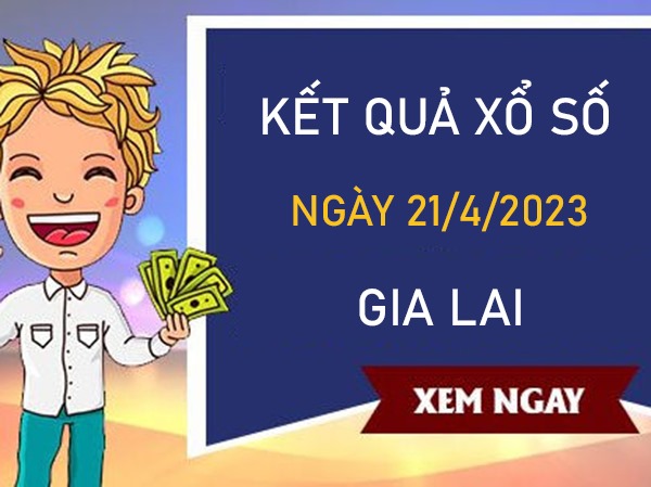 Phân tích XSGL 21/4/2023 chính xác nhất chốt số Gia Lai