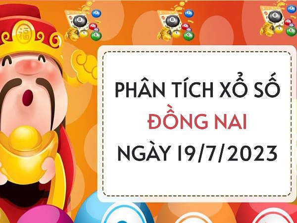 Phân tích xổ số Đồng Nai ngày 19/7/2023 thứ 4 hôm nay