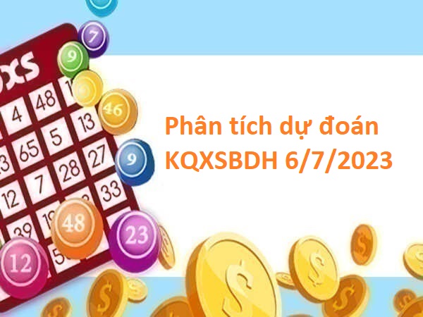 Phân tích dự đoán KQXSBDH 6/7/2023