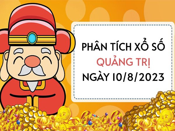 Phân tích xổ số Quảng Trị ngày 10/8/2023 thứ 5 hôm nay