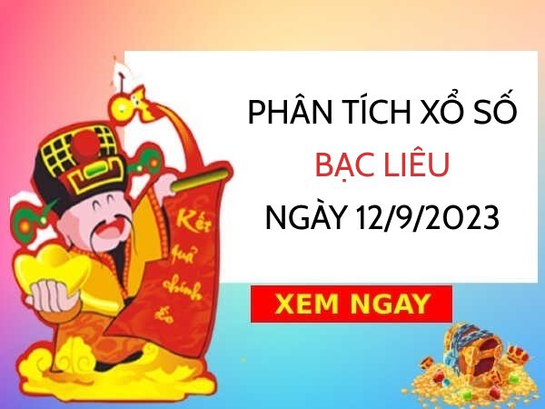 Phân tích xổ số Bạc Liêu ngày 12/9/2023 thứ 3 hôm nay