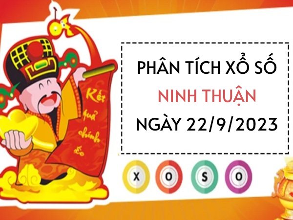 Phân tích xổ số Ninh Thuận ngày 22/9/2023 hôm nay thứ 6