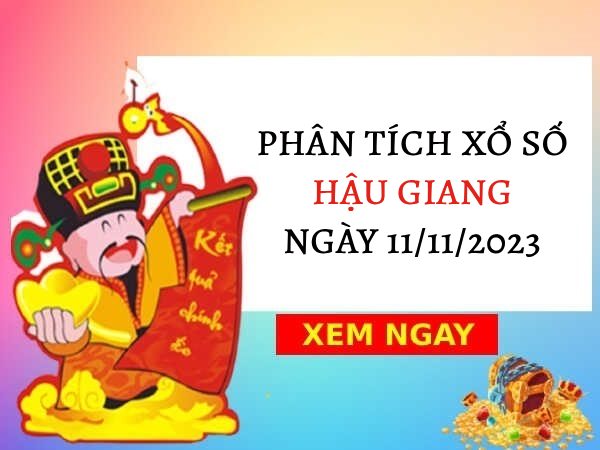 Phân tích XS Hậu Giang ngày 11/11/2023 hôm nay thứ 7