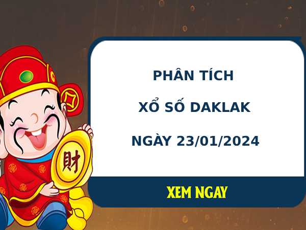 Phân tích XSDLK ngày 23/1/2024 hôm nay thứ 3 chuẩn xác