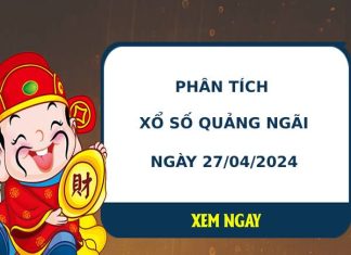 Phân tích xổ số Quảng Ngãi 27/4/2024 thứ 7 chính xác may mắn