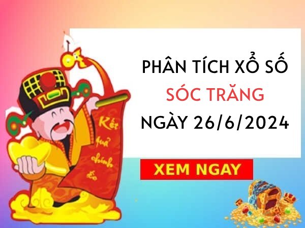 Phân tích xổ số Sóc Trăng ngày 26/6/2024 thứ 4 hôm nay