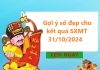 Gợi ý số đẹp cho kết quả SXMT 31/10/2024