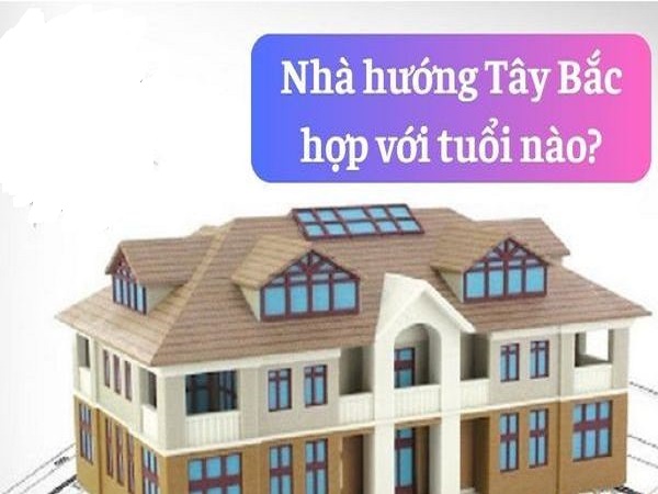 Nhà hướng Tây Bắc hợp với tuổi nào theo ngũ hành