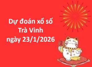 Dự đoán xổ số Trà Vinh ngày 23 tháng 1 thứ 6 chính xác Dự đoán xổ số Trà Vinh ngày 23 tháng 1