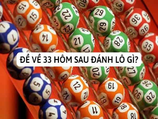 Đề về 33 hôm sau chọn con gì hiệu quả?